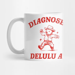 Diagnosed Delulu AF, Funny Delusional Bear T Shirt, Dumb Y2k Mug